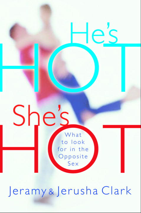 Jeramy Clark/He's Hot, She's Hot@ What to Look for in the Opposite Sex